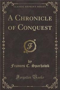A Chronicle of Conquest (Classic Reprint)