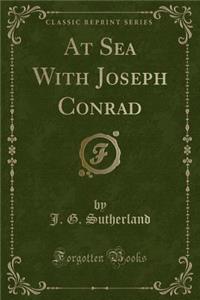 At Sea with Joseph Conrad (Classic Reprint)