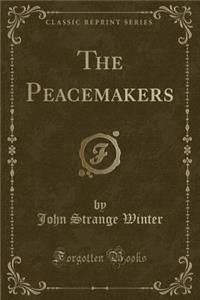 The Peacemakers (Classic Reprint)