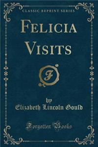 Felicia Visits (Classic Reprint)