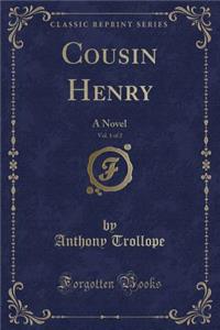 Cousin Henry, Vol. 1 of 2: A Novel (Classic Reprint)