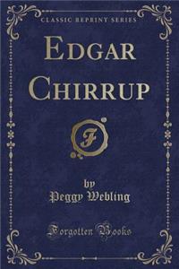 Edgar Chirrup (Classic Reprint)
