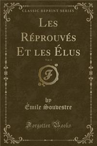 Les Réprouvés Et Les Élus, Vol. 4 (Classic Reprint)
