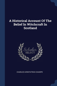 A Historical Account Of The Belief In Witchcraft In Scotland
