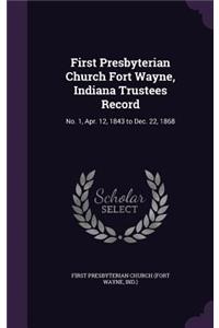 First Presbyterian Church Fort Wayne, Indiana Trustees Record