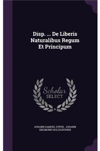 Disp. ... de Liberis Naturalibus Regum Et Principum