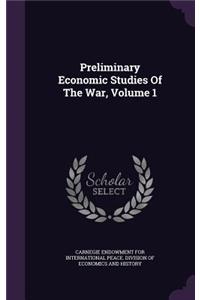 Preliminary Economic Studies of the War, Volume 1