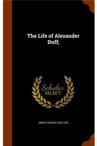 The Life of Alexander Duff;