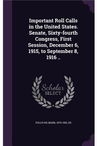 Important Roll Calls in the United States. Senate, Sixty-fourth Congress, First Session, December 6, 1915, to September 8, 1916 ..