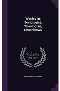 Wesley as Sociologist, Theologian, Churchman