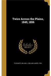 Twice Across the Plains, 1849, 1856