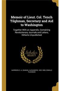 Memoir of Lieut. Col. Tench Tilghman, Secretary and Aid to Washington