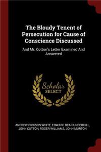 Bloudy Tenent of Persecution for Cause of Conscience Discussed