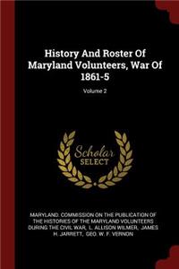 History and Roster of Maryland Volunteers, War of 1861-5; Volume 2