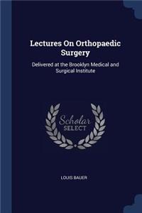 Lectures On Orthopaedic Surgery