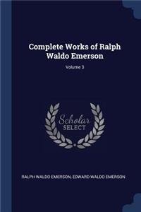 Complete Works of Ralph Waldo Emerson; Volume 3