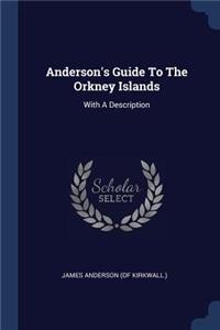 Anderson's Guide To The Orkney Islands: With A Description