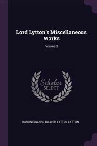 Lord Lytton's Miscellaneous Works; Volume 3