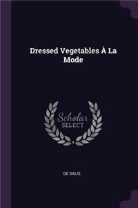 Dressed Vegetables À La Mode