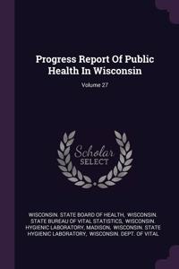 Progress Report Of Public Health In Wisconsin; Volume 27