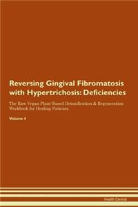 Reversing Gingival Fibromatosis with Hypertrichosis: Deficiencies The Raw Vegan Plant-Based Detoxification & Regeneration Workbook for Healing Patients. Volume 4