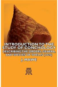 Introduction to the Study of Conchology - Describing the Orders, Genera, and Species of Shells (1825)