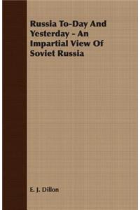 Russia To-Day And Yesterday - An Impartial View Of Soviet Russia