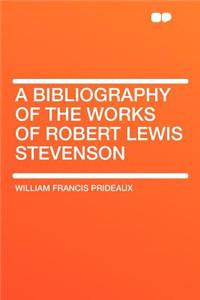 A Bibliography of the Works of Robert Lewis Stevenson