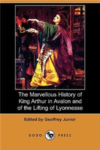 Marvellous History of King Arthur in Avalon and of the Lifting of Lyonnesse (Dodo Press)