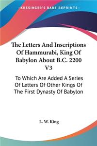 Letters And Inscriptions Of Hammurabi, King Of Babylon About B.C. 2200 V3