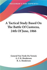 Tactical Study Based On The Battle Of Custozza, 24th Of June, 1866