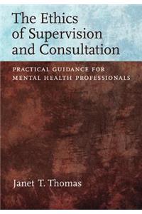 Ethics of Supervision and Consultation: Practical Guidance for Mental Health Professionals