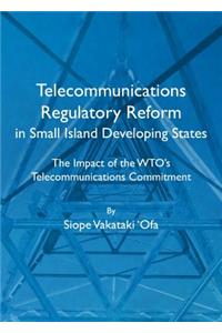 Telecommunications Regulatory Reform in Small Island Developing States: The Impact of the Wtoâ (Tm)S Telecommunications Commitment