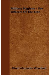 Military Hygiene - For Officers Of The Line