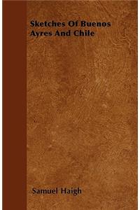 Sketches Of Buenos Ayres And Chile
