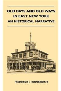Old Days And Old Ways In East New York - An Historical Narrative