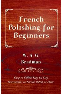 French Polishing for Beginners - Easy to Follow Step by Step Instructions to French Polish at Home
