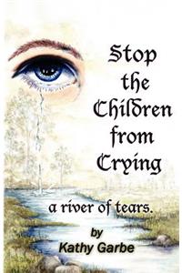 Stop the Children from Crying a River of Tears