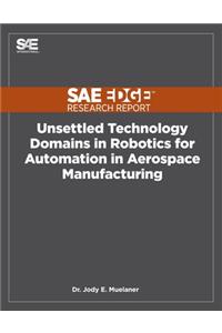 Unsettled Technology Domains in Robotics for Automation in Aerospace Manufacturing