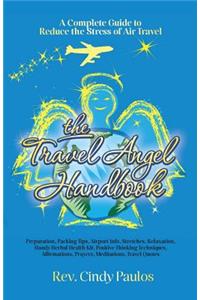 The Travel Angel Handbook, A Complete Guide to Reduce the Stress of Air Travel