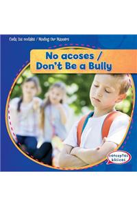 No Acoses / Don't Be a Bully