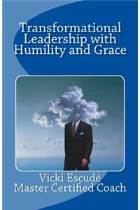 Transformational Leadership with Humility and Grace