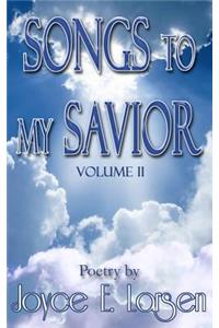 Songs to My Savior Volume II