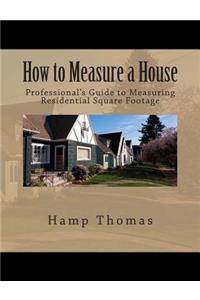 How to Measure a House: Professional's Guide to Measuring Residential Square Footage