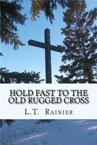 Hold Fast to the Old Rugged Cross