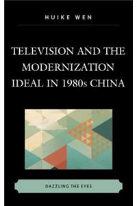 Television and the Modernization Ideal in 1980s China