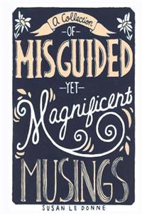Collection of Misguided Yet Magnificent Musings