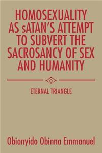 Homosexuality as Satan's Attempt to Subvert the Sacrosancy of Sex and Humanity