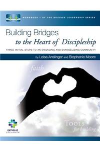 Building Bridges to the Heart of Discipleship: Three Initial Steps to an Engaging and Evangelizing Community
