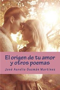origen de tu amor y otros poemas